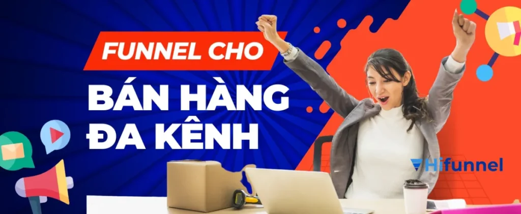 Funnel cho bán hàng đa kênh giúp kết nối tất cả các điểm chạm, theo dõi hành vi hiệu quả