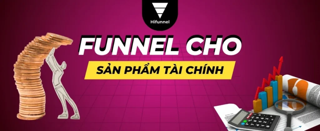 Hướng dẫn xây dựng funnel cho sản phẩm tài chính