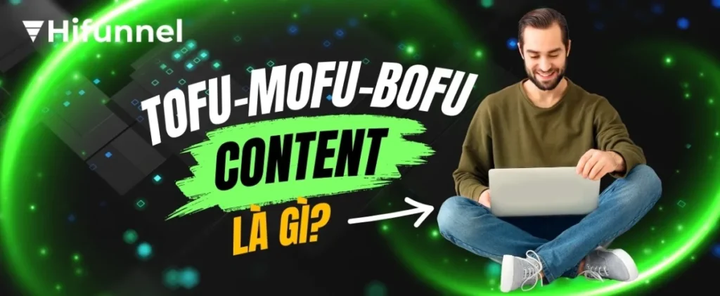 Tìm hiểu cách ứng dụng TOFU-MOFU-BOFU content