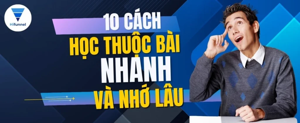 Khám phá cách học thuộc bài nhanh và nhớ lâu có thể áp dụng ngay