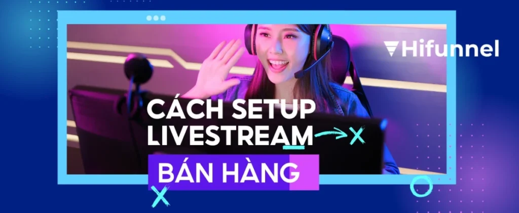Hướng dẫn cách setup ánh sáng livestream bán hàng