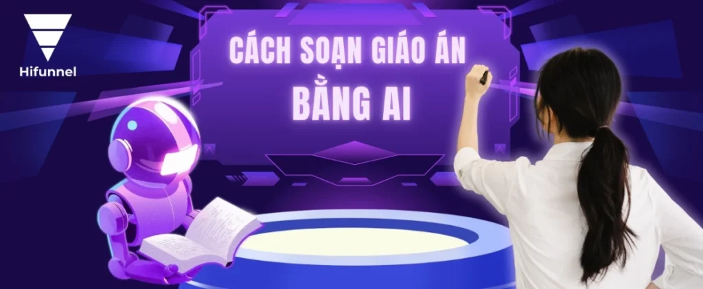 Tìm hiểu các cách soạn giáo án bằng AI