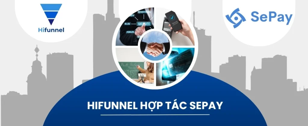 Hifunnel hợp tác Sepay là cam kết của trong việc tháo gỡ gánh nặng vận hành thanh toán cho khách hàng