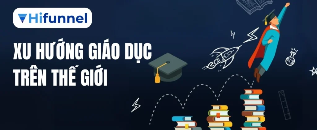 Khám phá các xu hướng giáo dục trên thế giới