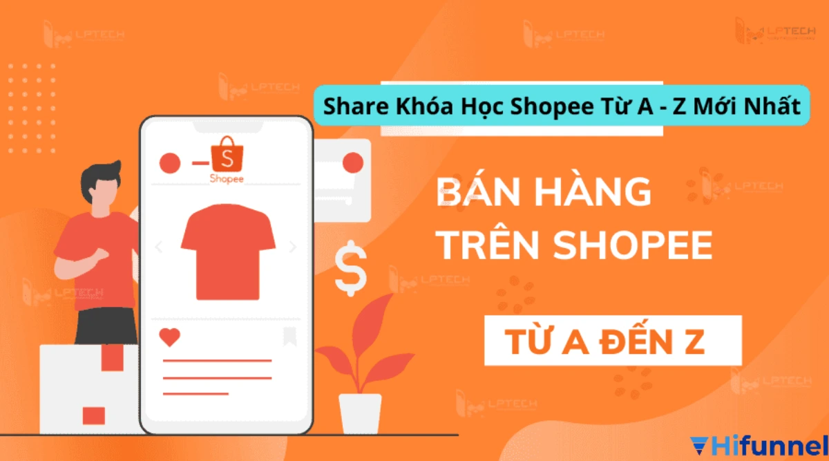 Khóa học bán hàng Shopee – hướng dẫn cách kinh doanh hiệu quả trên sàn thương mại điện tử