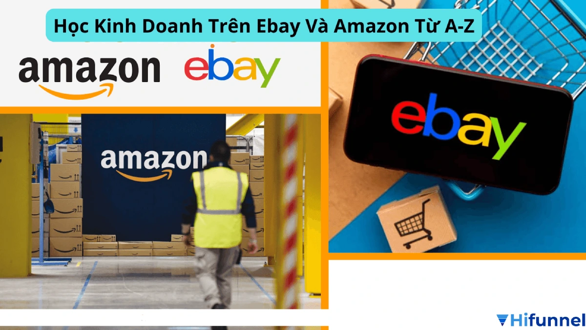 Phân biệt khóa học bán hàng trên Amazon và Amazon & eBay – hướng dẫn chọn nền tảng phù hợp