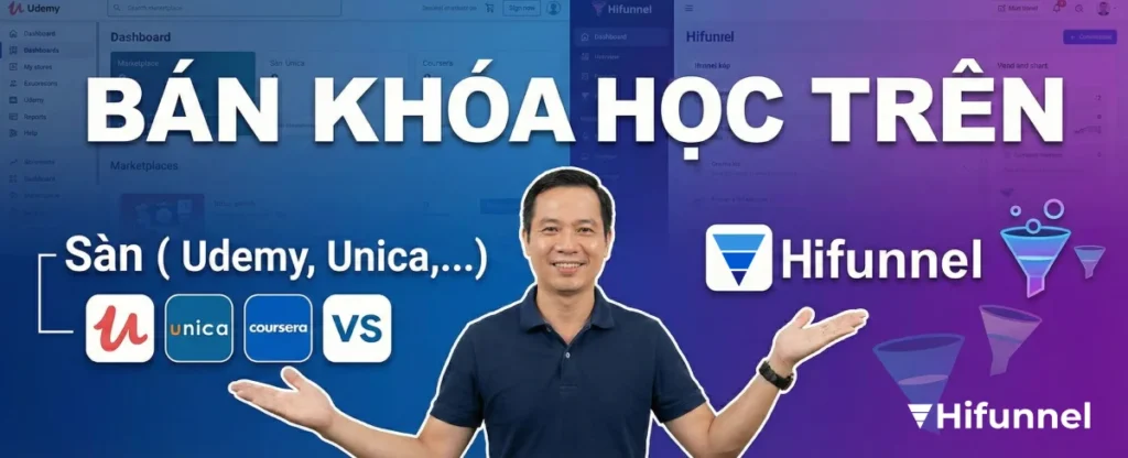 So sánh Hifunnel và sàn (Unica, Udemy...) nền tảng bán nào phù hợp với bạn hơn