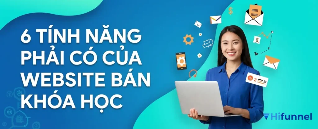 Khám phá những tính năng cần phải có của website bán khóa học chất lượng
