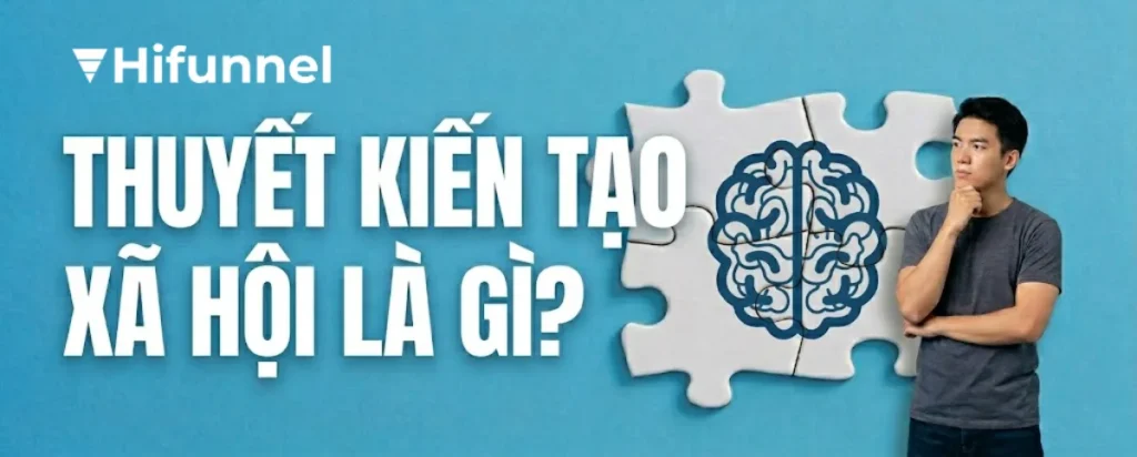 Tìm hiểu thuyết kiến tạo xã hội là gì và cách ứng dụng